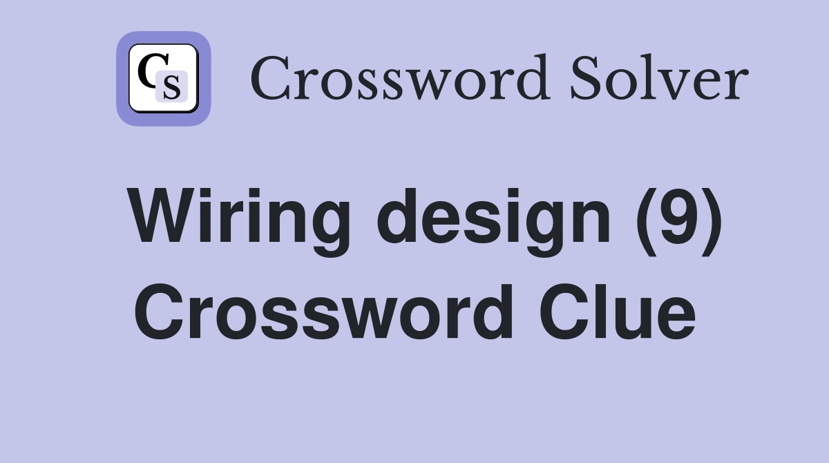 Wiring design (9) Crossword Clue Answers Crossword Solver